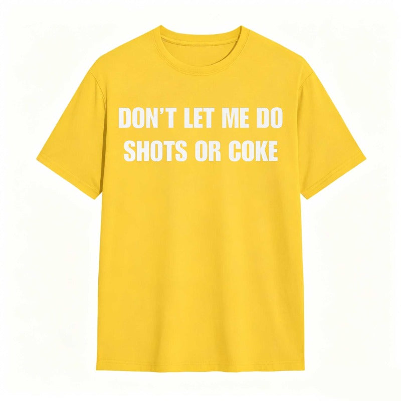 Don't Let Me Do Shots Or Coke Funny Cotton Tee