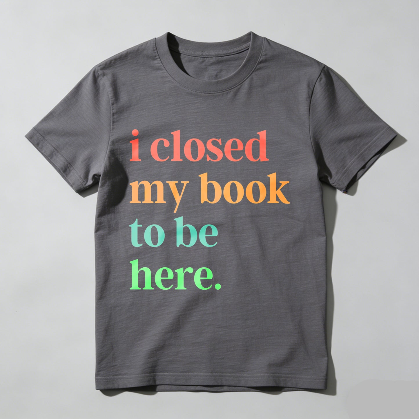 Wardrobecart I Closed My Book To Be Here Unisex Classic T-shirt