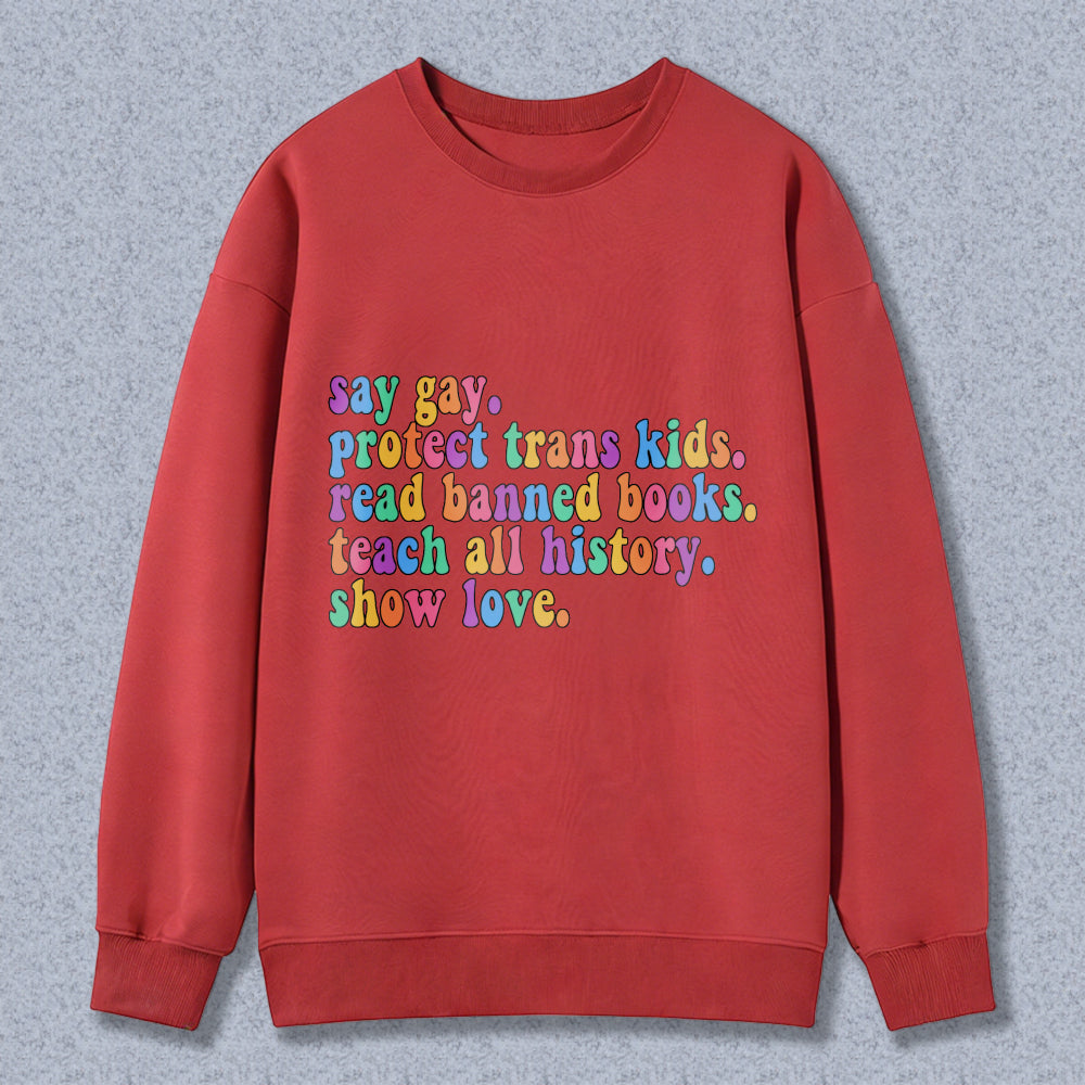 Wardrobecart Say Gay Protect Trans Kids Read Banned Books Teach All History Show Love Unisex Classic Sweatshirt