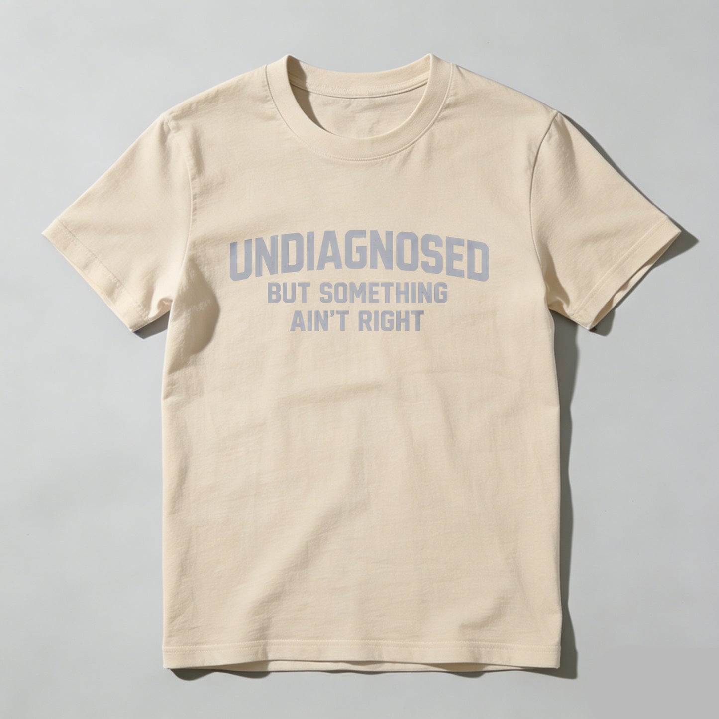 Undiagnosed But Something Ain't Right T-Shirt | Made in USA