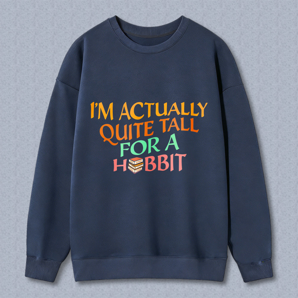Wardrobecart I M Actually Quite Tall For A Hobbit Unisex Classic Sweatshirt