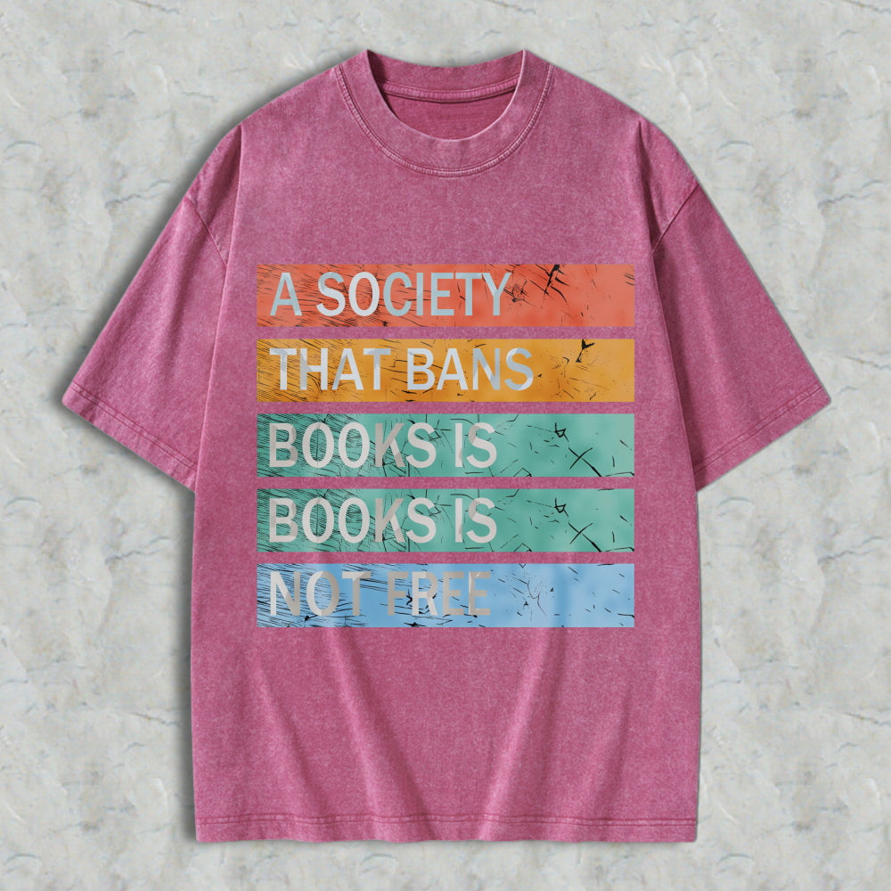 Wardrobecart A Society That Bans Books Is Books Is Not Free Unisex Washed T-shirt