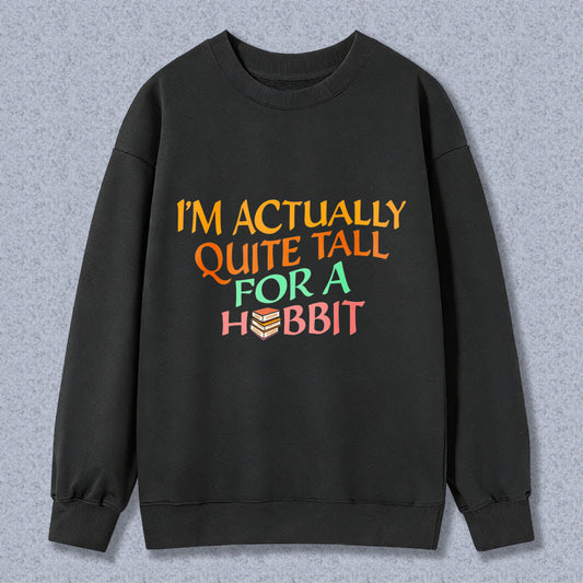 Wardrobecart I M Actually Quite Tall For A Hobbit Unisex Classic Sweatshirt