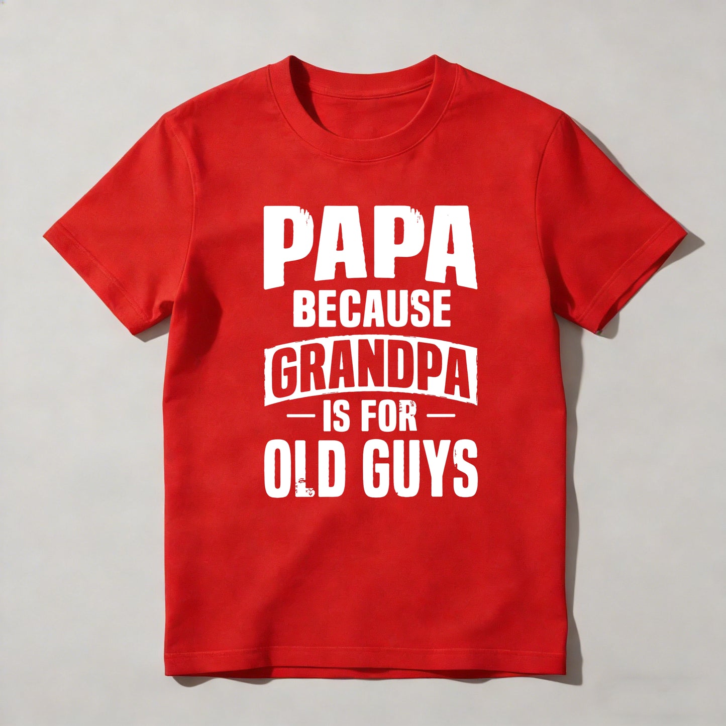 Papa Because Grandpa Is For Old Guys T-shirt