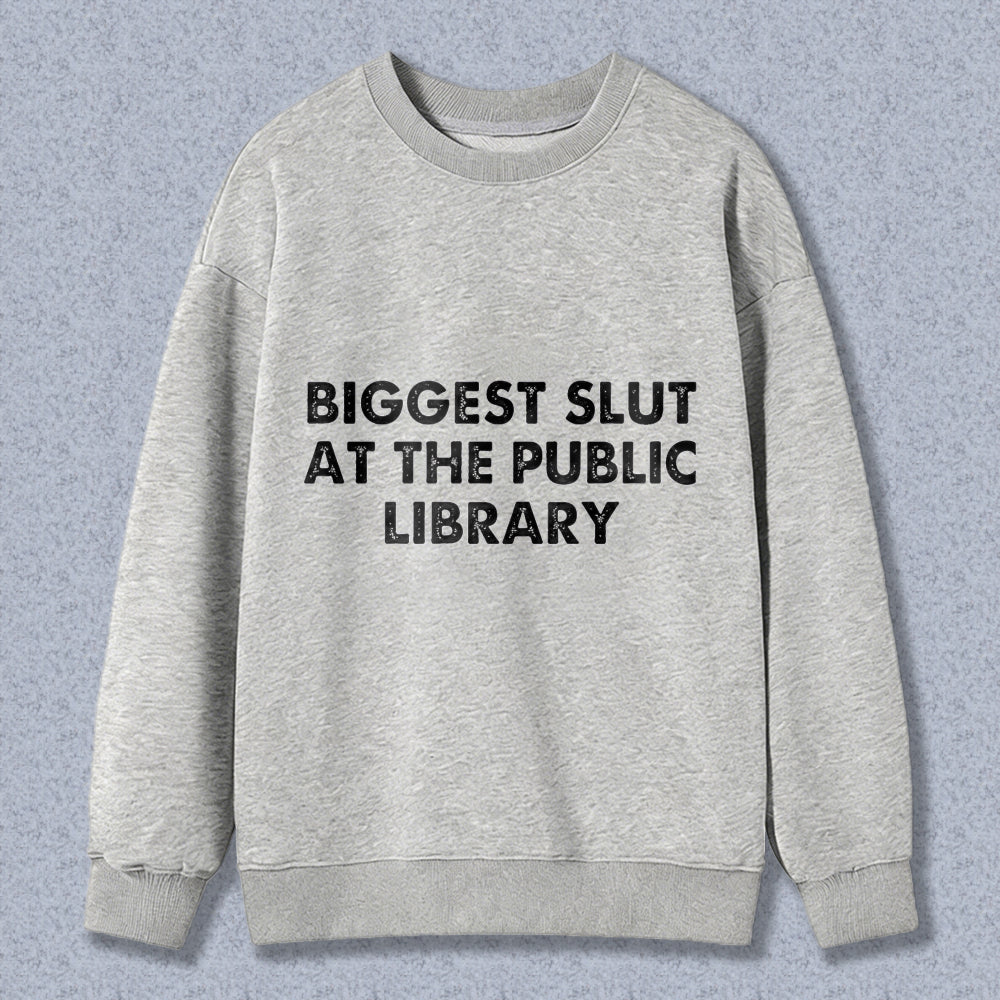 Wardrobecart Biggest Slut At The Public Library Unisex Classic Sweatshirt