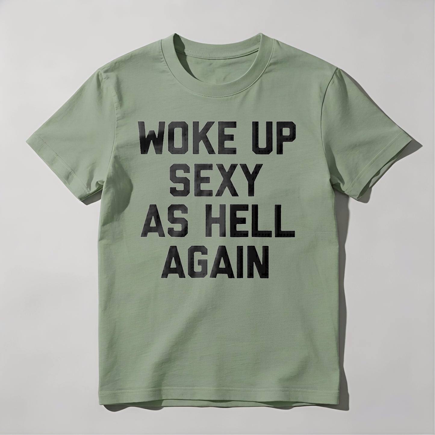Woke Up Sexy As Hell Again tshirt 100% cotton
