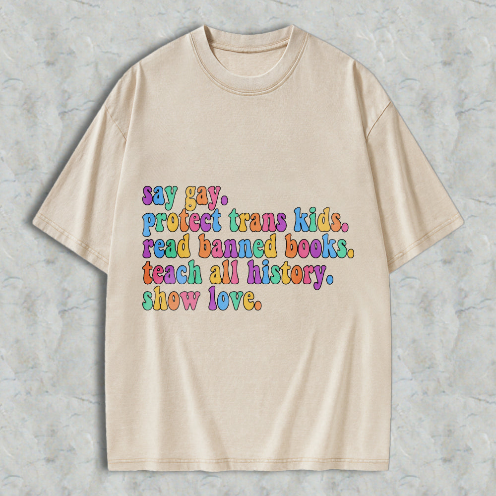 Wardrobecart Say Gay Protect Trans Kids Read Banned Books Teach All History Show Love Unisex Washed T-shirt