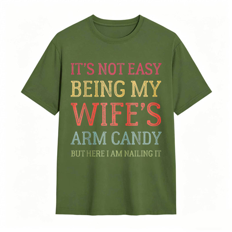 It's Not Easy Being My Wife's Arm Candy Funny Husband T-Shirt