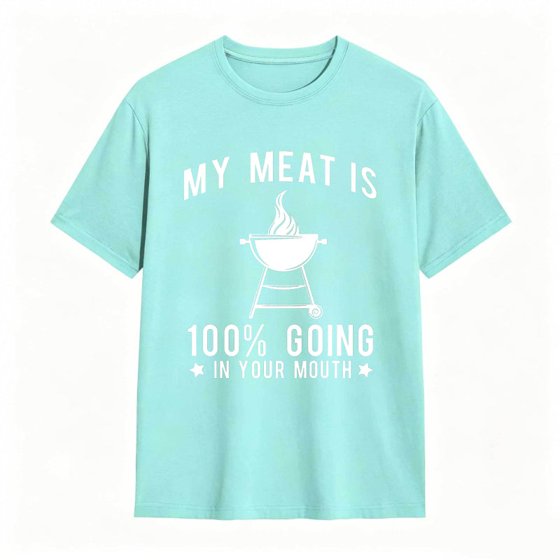 My Meat Is 100% Going In Your Mouth Funny T-Shirt
