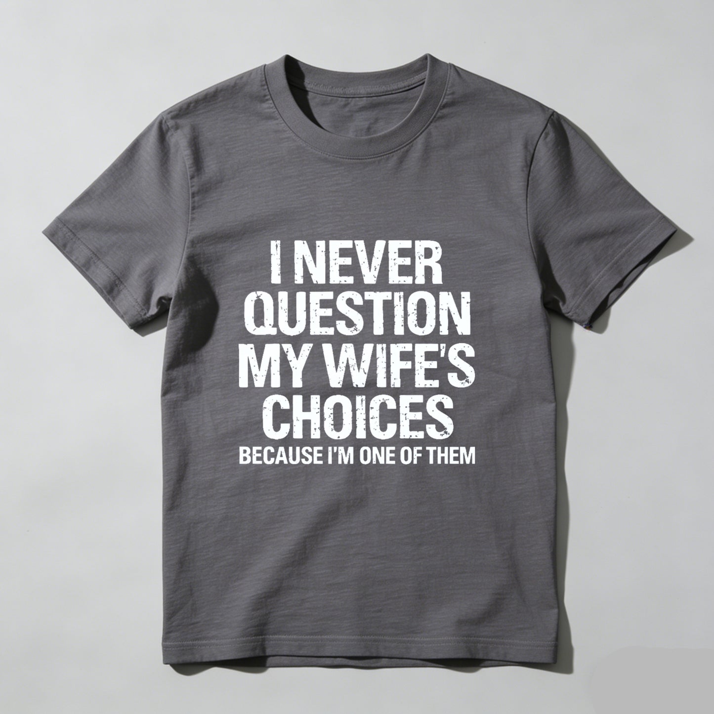 I Never Question My Wifes Choices Because Im One Of Them Pure Cotton Short Sleeve T Shirt- HOT