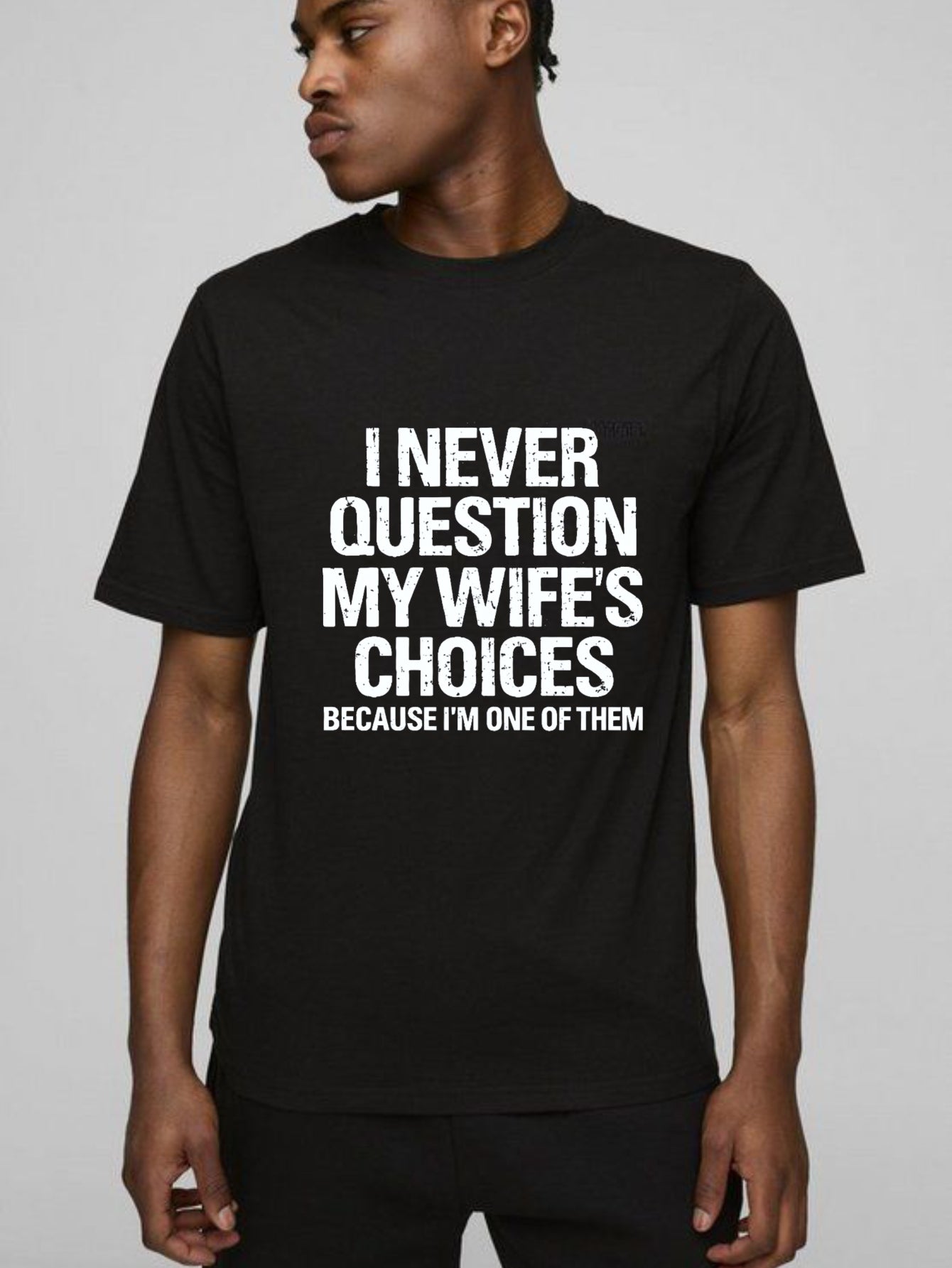 I Never Question My Wifes Choices Because Im One Of Them Pure Cotton Short Sleeve T Shirt- HOT