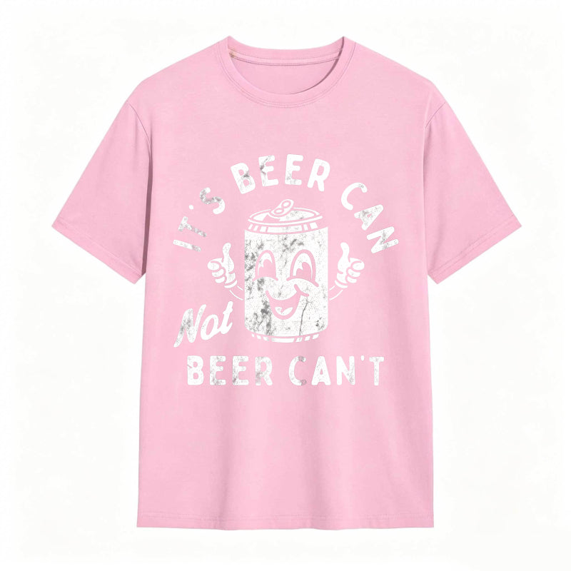 It's Beer Can Not Beer Can't Funny Optimistic Beer Can Pun T-Shirt