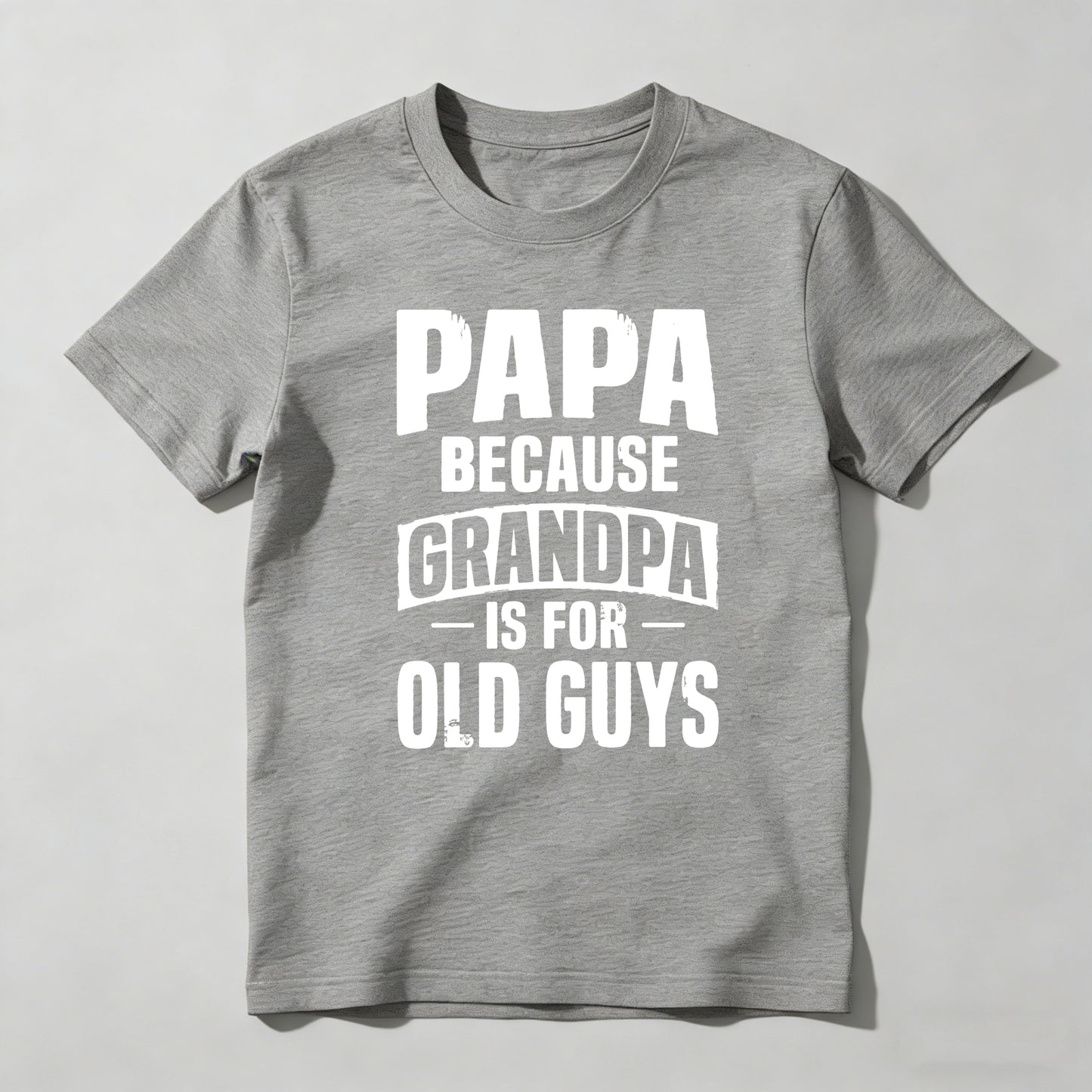 Papa Because Grandpa Is For Old Guys T-shirt