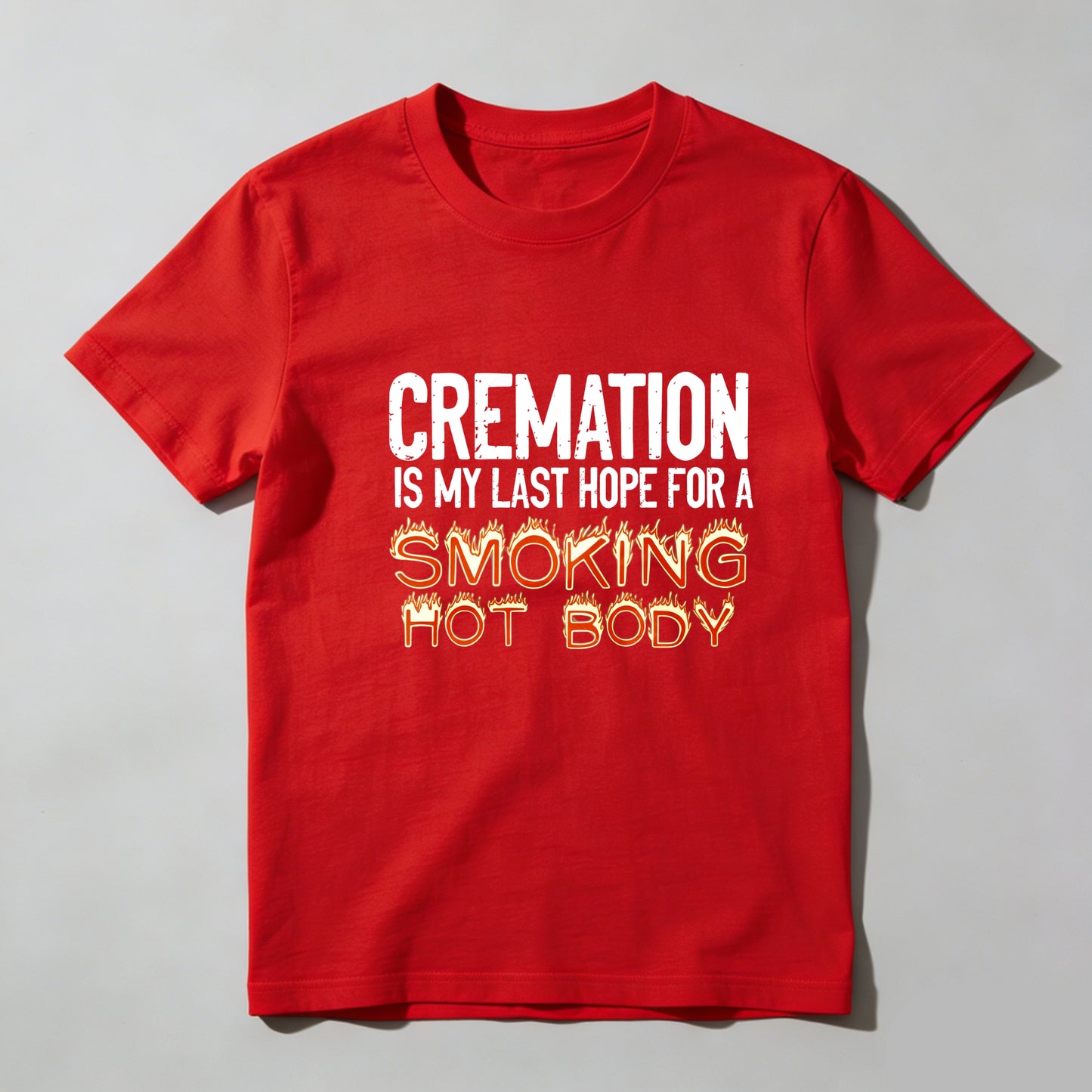 Cremation Is My Last Hope For A Smoking Hot Body Pure Cotton Short Sleeve T Shirt - HOT