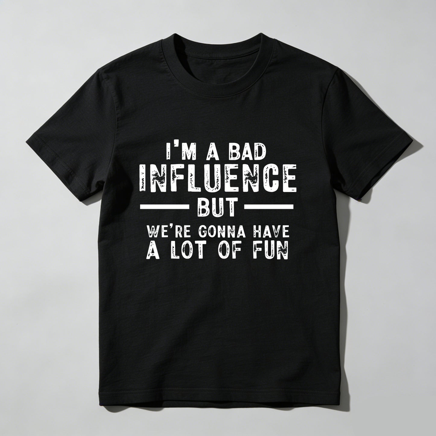 I M A Bad Influence But Were Gonna Have A Lot Of Fun Pure Cotton Short Sleeve T Shirt
