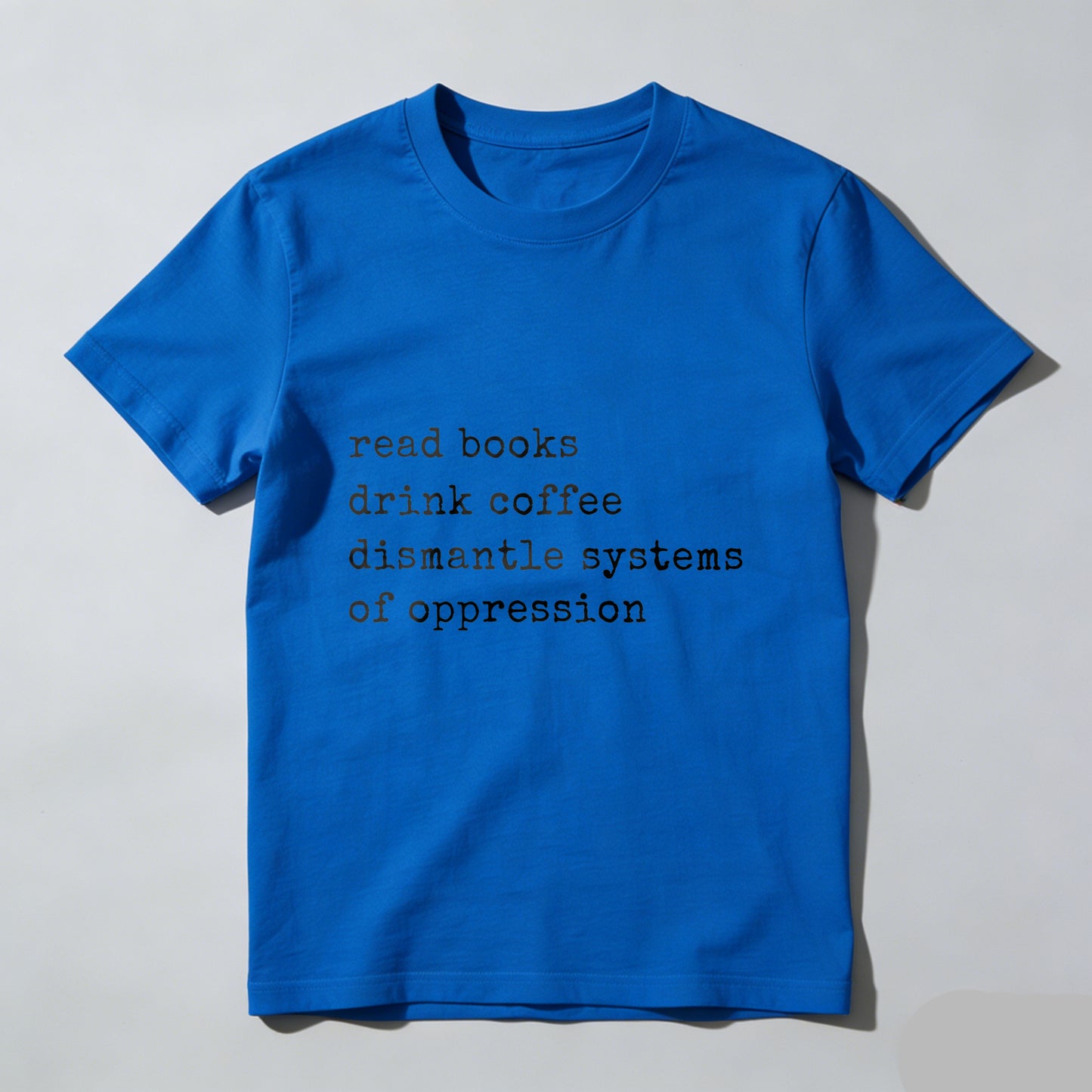 Wardrobecart Read Books Drink Coffee Dismantle Systems Of Oppression Unisex Classic T-shirt