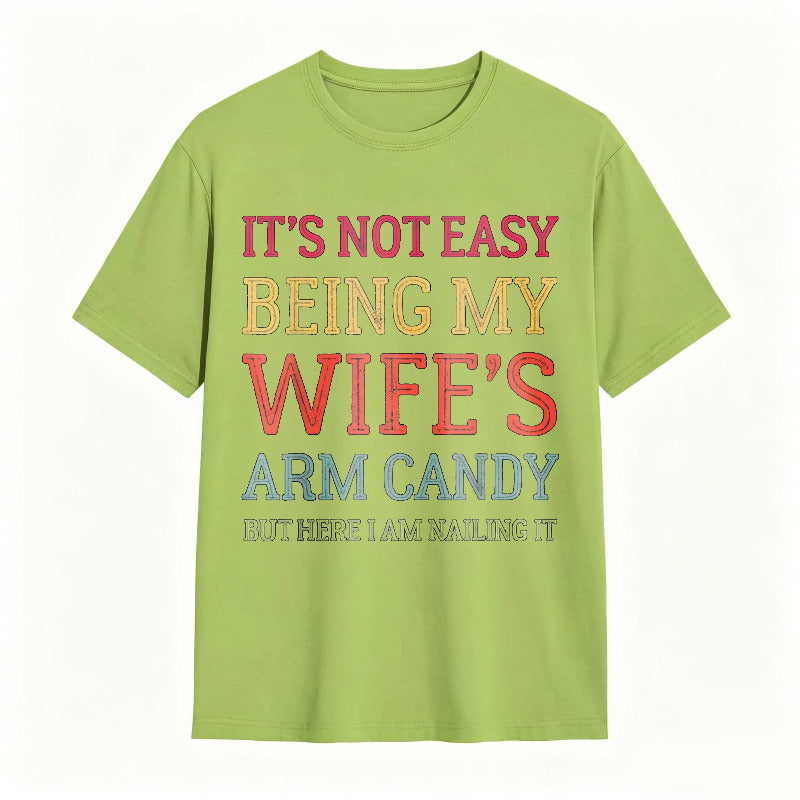 It's Not Easy Being My Wife's Arm Candy Funny Husband T-Shirt