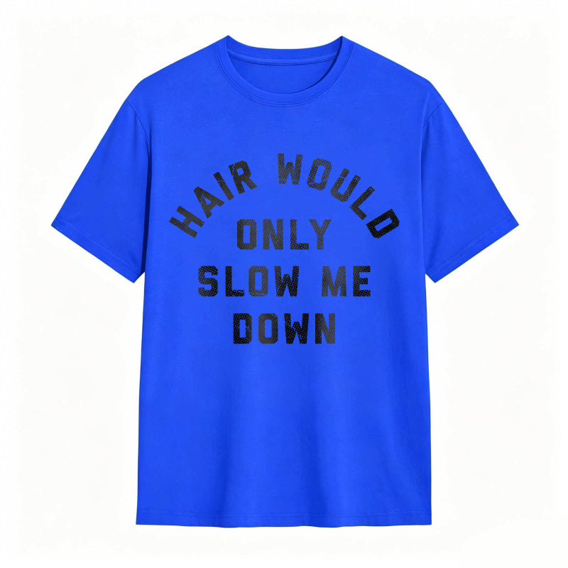 Hair Would Only Slow Me Down Mens Funny Graphic Tee
