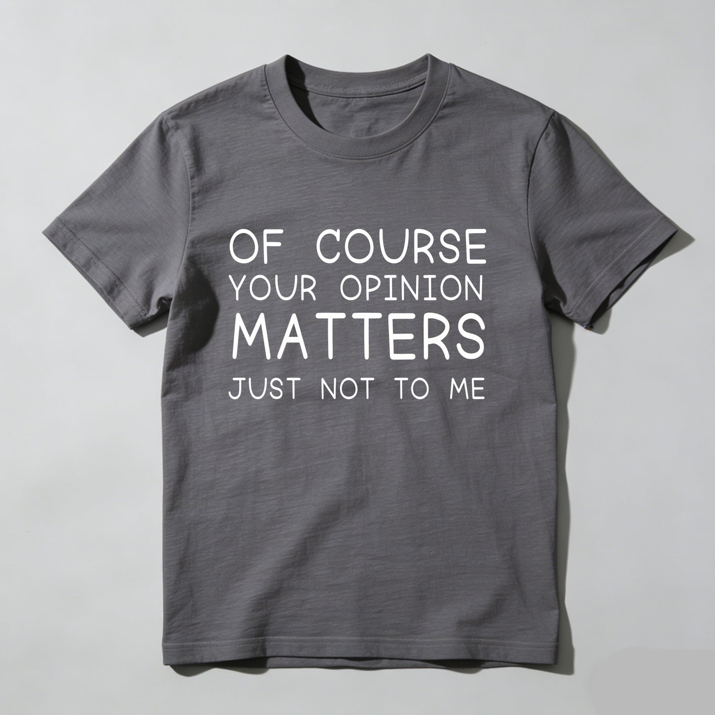 Of Course Your Opinion Matters Just Not To Me Pure Cotton Short Sleeve T Shirt