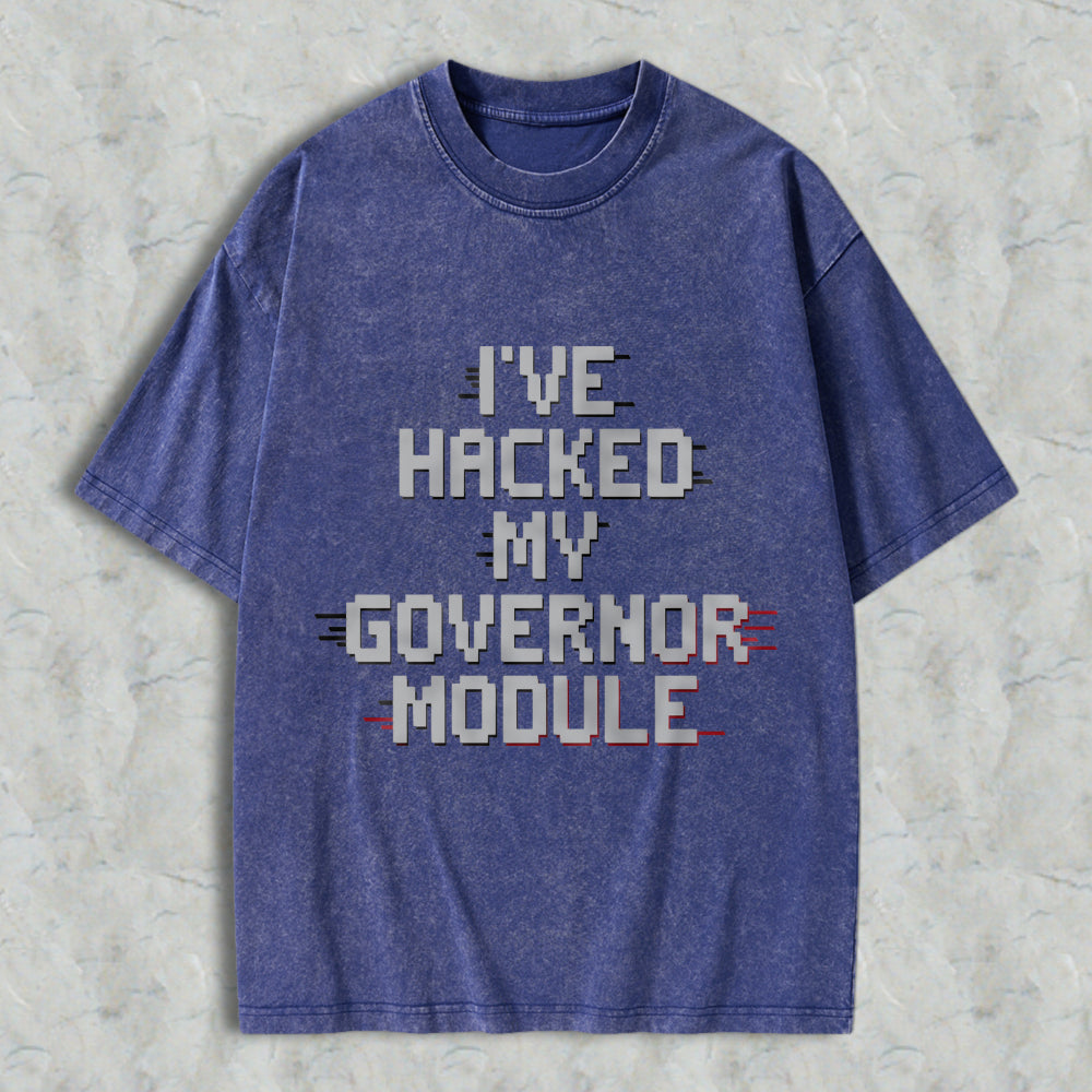 Wardrobecart Ive Hacked My Governor Module Unisex Washed T-shirt