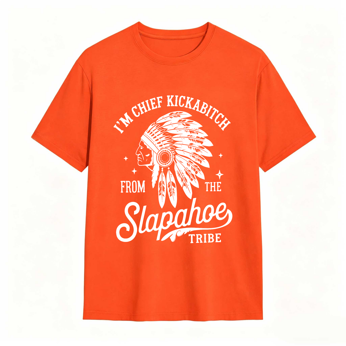 I'm Chief Kickabitch From The Slapahoe Tribe T Shirt 100% cotton