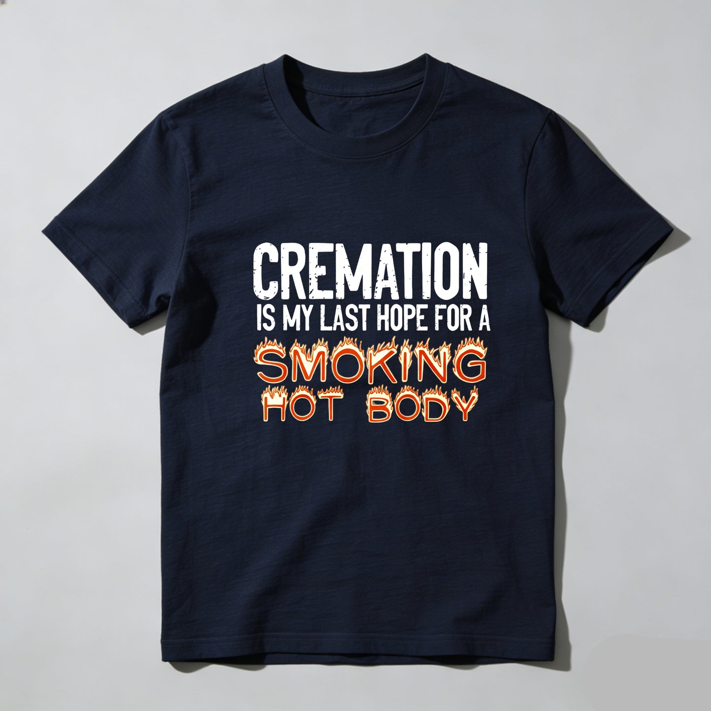 Cremation Is My Last Hope For A Smoking Hot Body Pure Cotton Short Sleeve T Shirt - HOT